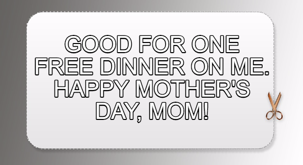 coupon to give to mom for Mothers Day